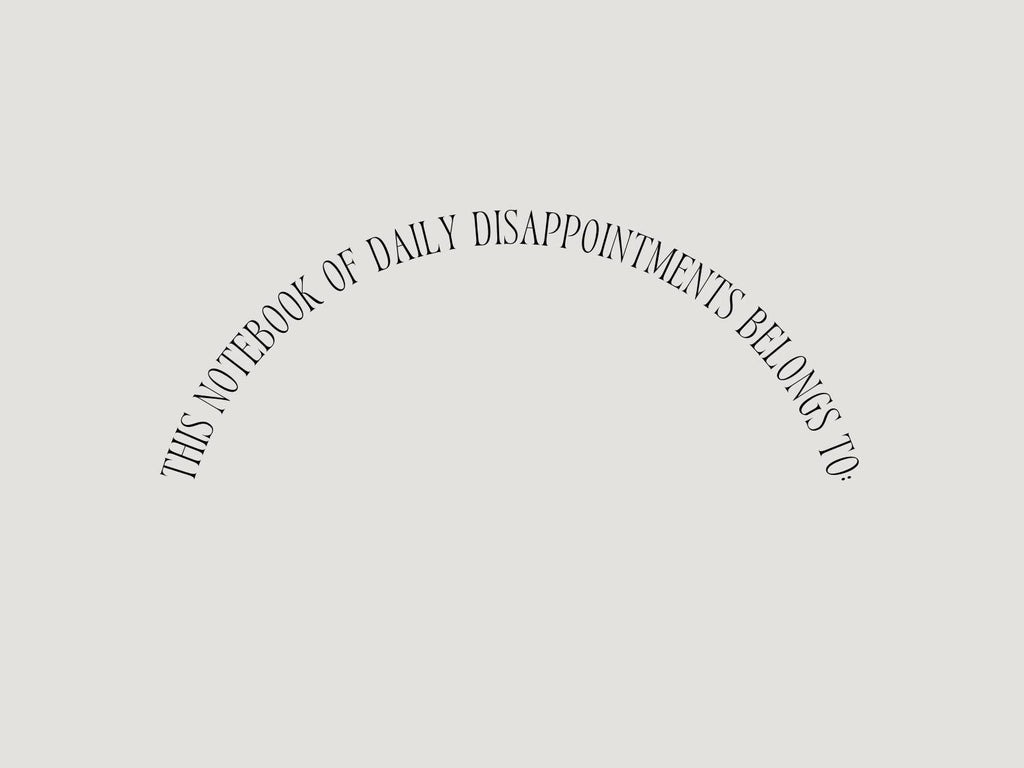Notebook / Daily Disappointments