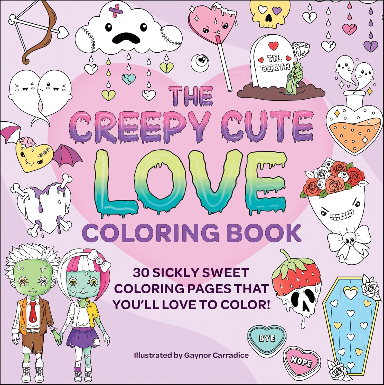 The Creepy Cute Love Coloring Book: 30 Sickly Sweet Coloring Pages That You'll Love to Color!