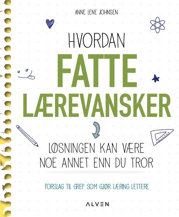 Hvordan fatte lærevansker løsningen kan være noe annet enn du tror : forslag til grep som kan gjøre læring lettere