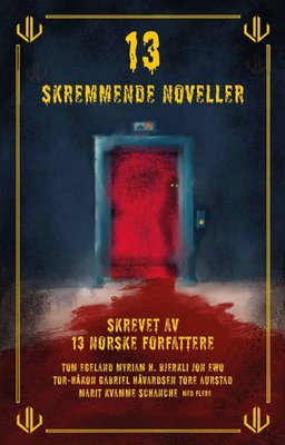 13 skremmende noveller - skrevet av 13 norske forfattere