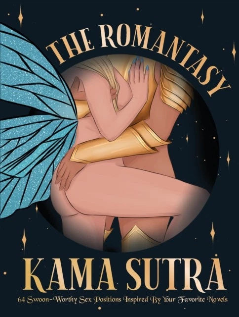 The Romantasy Kama Sutra - 64 Swoon-worthy sex positions inspired by your favorite novels